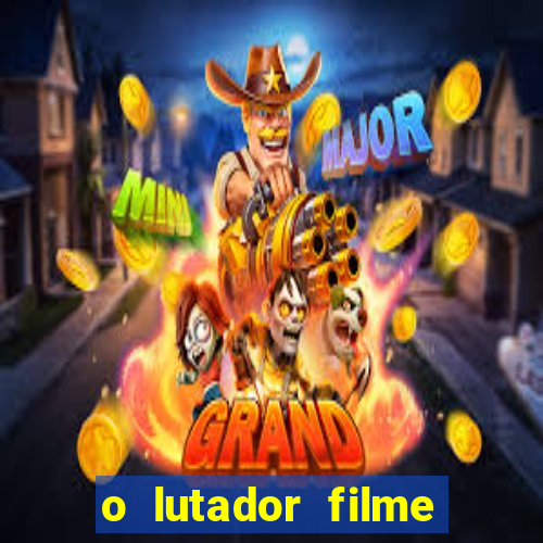 o lutador filme completo dublado mega filmes